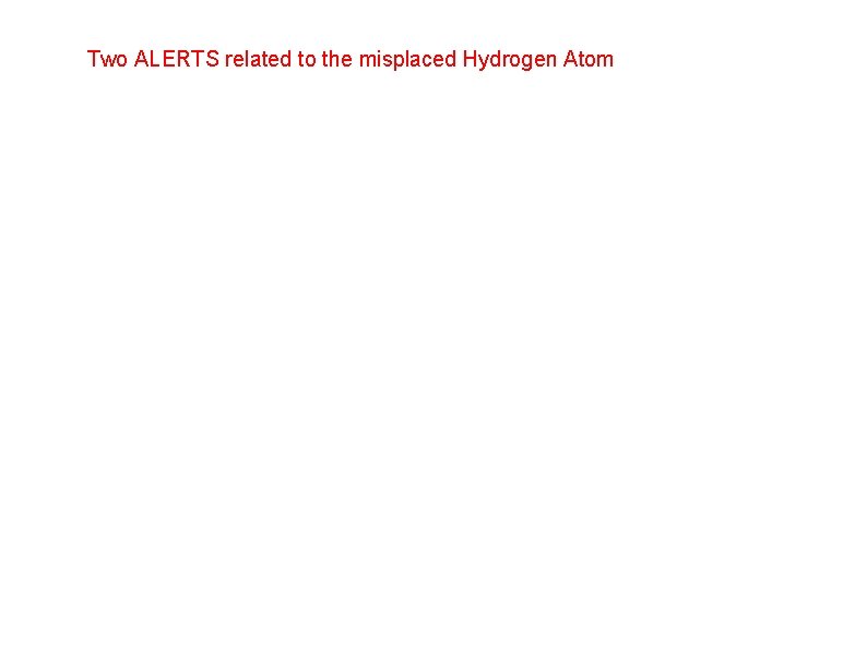 Two ALERTS related to the misplaced Hydrogen Atom 