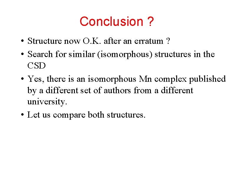 Conclusion ? • Structure now O. K. after an erratum ? • Search for