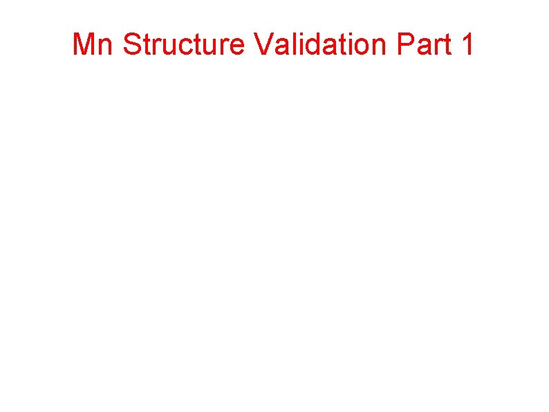 Mn Structure Validation Part 1 