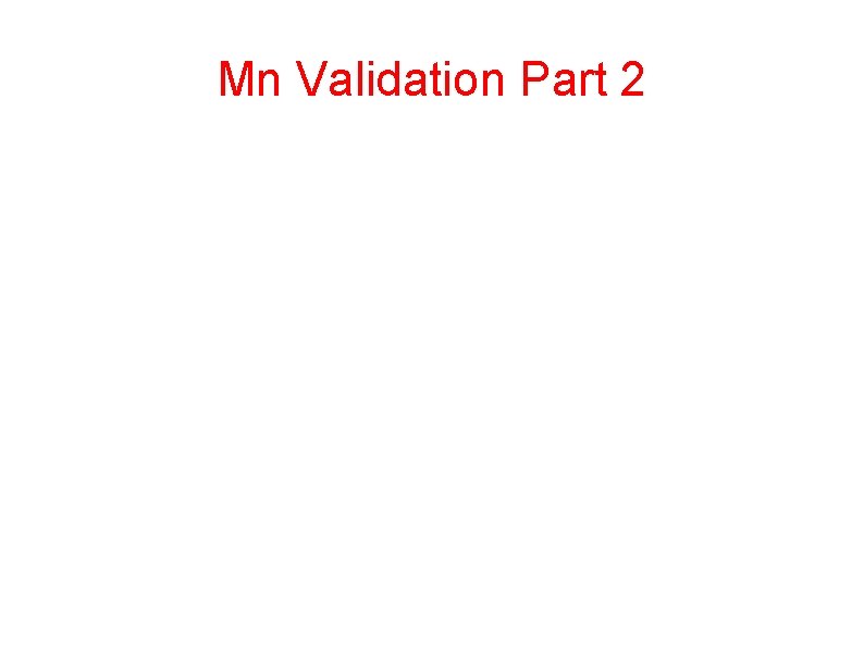 Mn Validation Part 2 