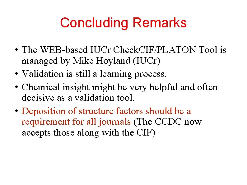 Concluding Remarks • The WEB-based IUCr Check. CIF/PLATON Tool is managed by Mike Hoyland