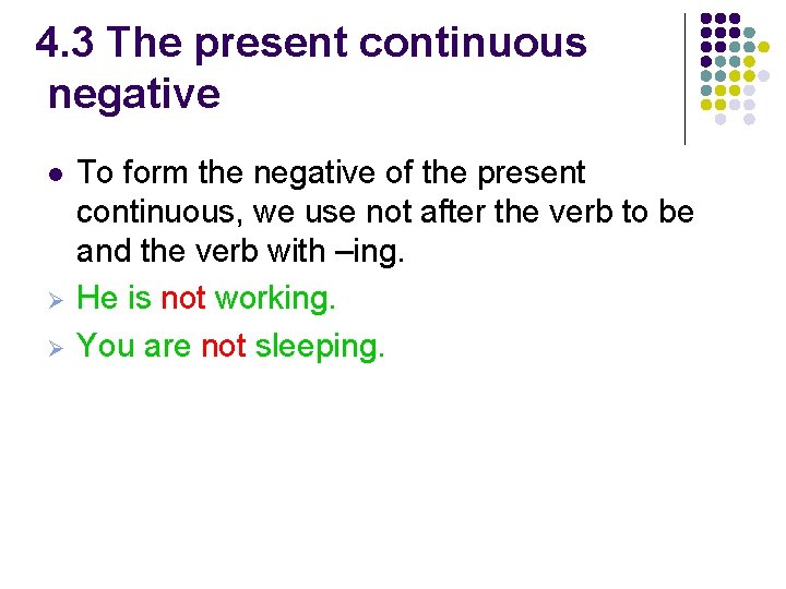 4. 3 The present continuous negative l Ø Ø To form the negative of