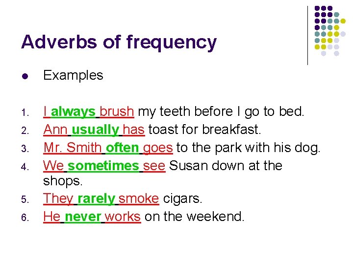 Adverbs of frequency l Examples 1. I always brush my teeth before I go