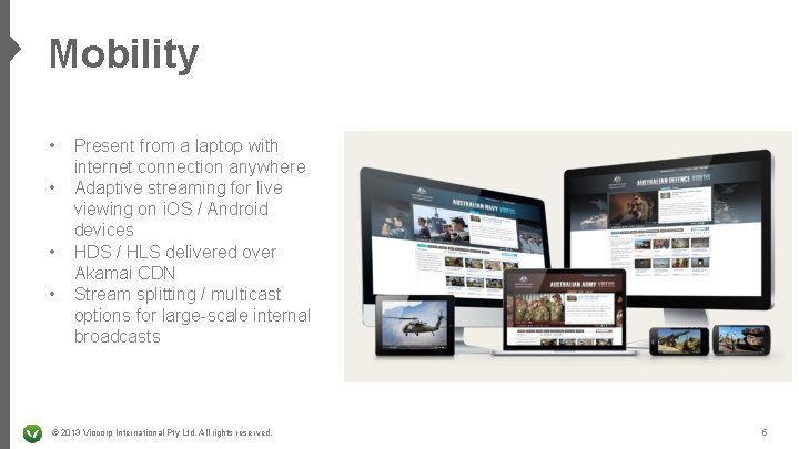 Mobility • • Present from a laptop with internet connection anywhere Adaptive streaming for