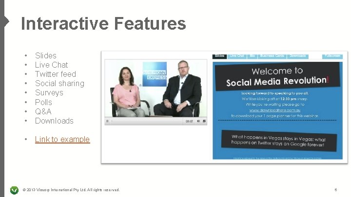 Interactive Features • • Slides Live Chat Twitter feed Social sharing Surveys Polls Q&A