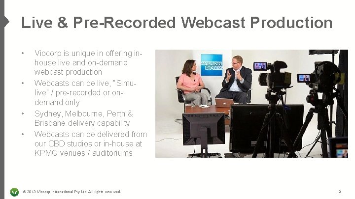 Live & Pre-Recorded Webcast Production • • Viocorp is unique in offering inhouse live
