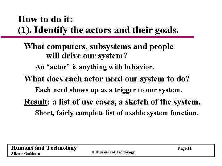 How to do it: (1). Identify the actors and their goals. What computers, subsystems