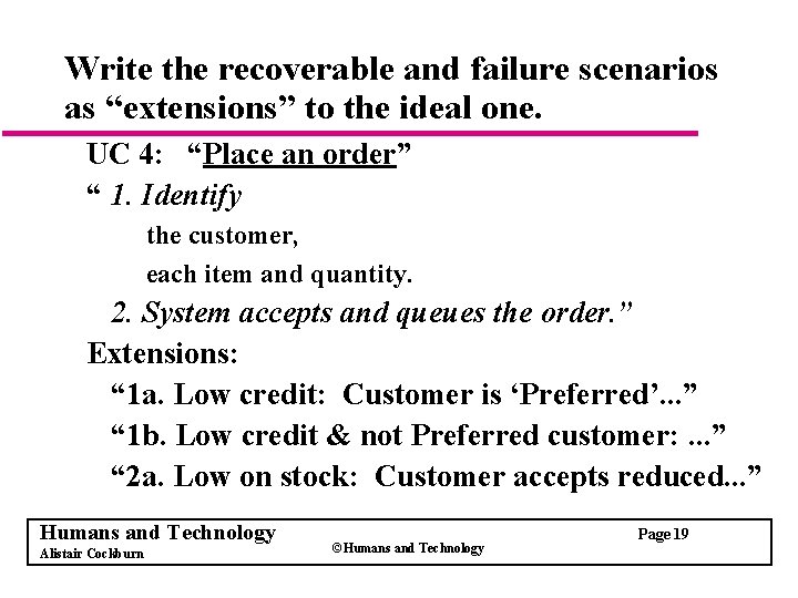 Write the recoverable and failure scenarios as “extensions” to the ideal one. UC 4: