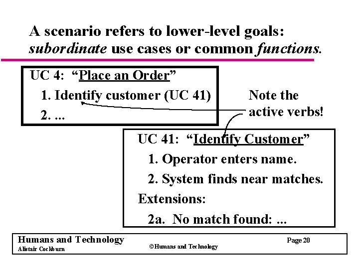 A scenario refers to lower-level goals: subordinate use cases or common functions. UC 4: