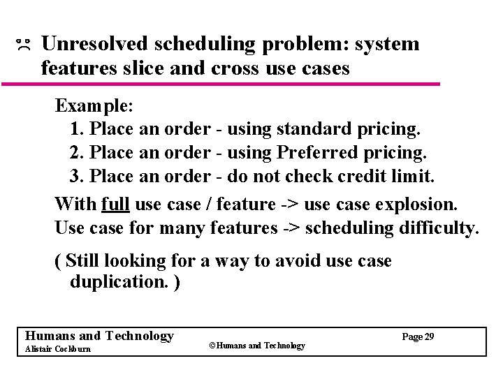 Unresolved scheduling problem: system features slice and cross use cases Example: 1. Place an