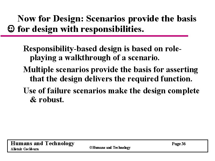 Now for Design: Scenarios provide the basis for design with responsibilities. Responsibility-based design is