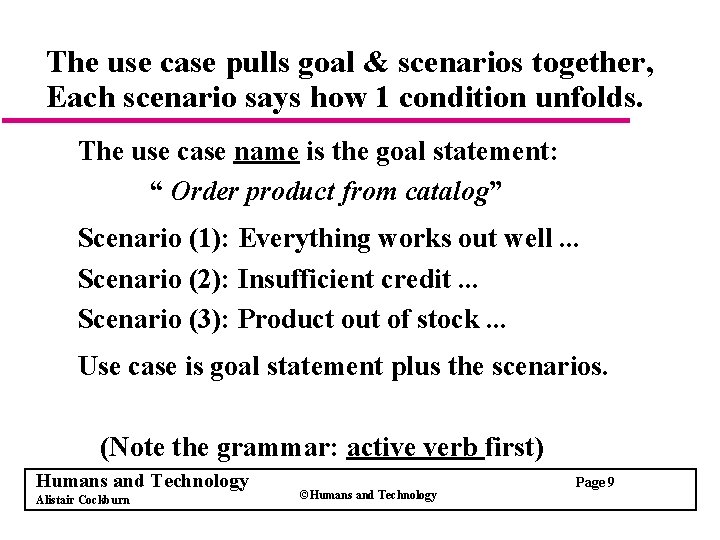The use case pulls goal & scenarios together, Each scenario says how 1 condition