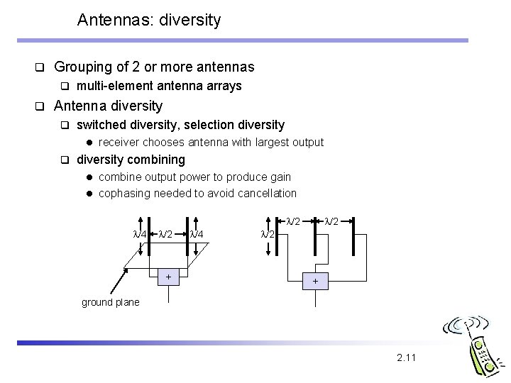 Antennas: diversity q Grouping of 2 or more antennas q q multi-element antenna arrays