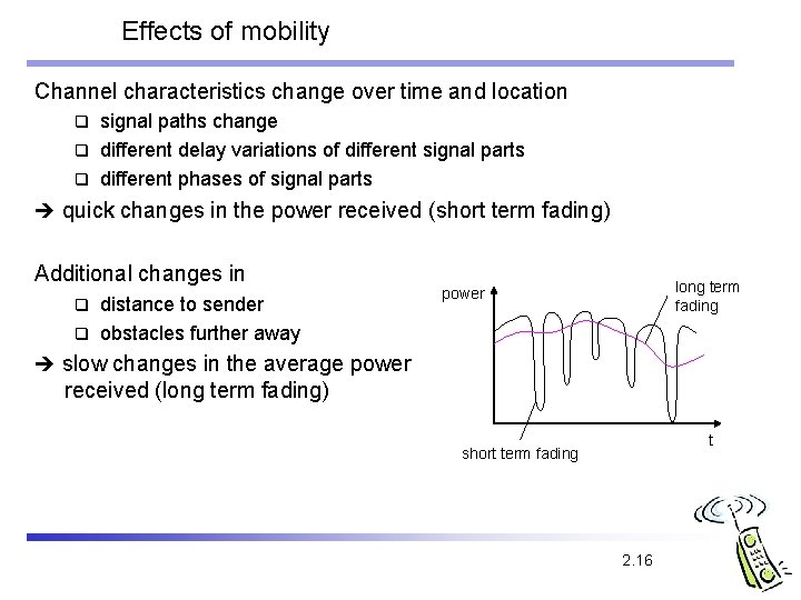 Effects of mobility Channel characteristics change over time and location signal paths change q