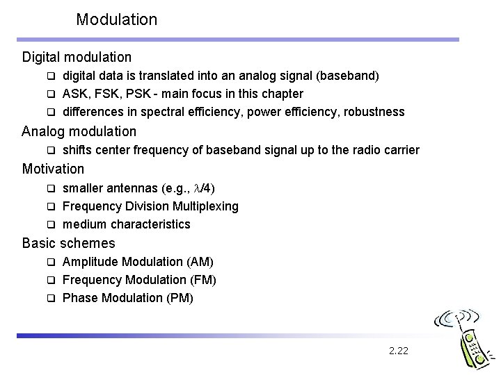 Modulation Digital modulation digital data is translated into an analog signal (baseband) q ASK,