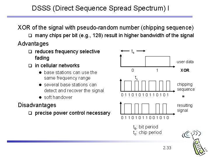 DSSS (Direct Sequence Spread Spectrum) I XOR of the signal with pseudo-random number (chipping