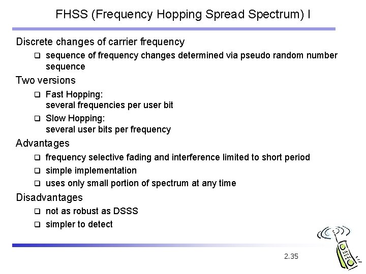 FHSS (Frequency Hopping Spread Spectrum) I Discrete changes of carrier frequency q sequence of