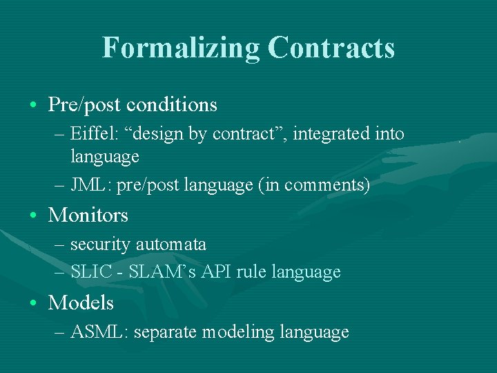 Formalizing Contracts • Pre/post conditions – Eiffel: “design by contract”, integrated into language –