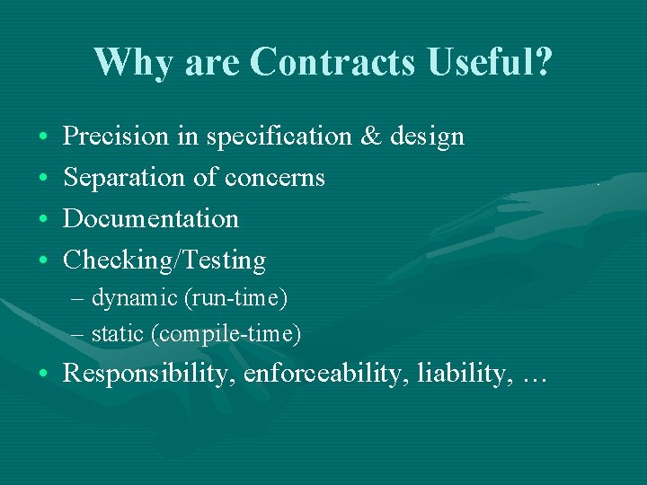 Why are Contracts Useful? • • Precision in specification & design Separation of concerns