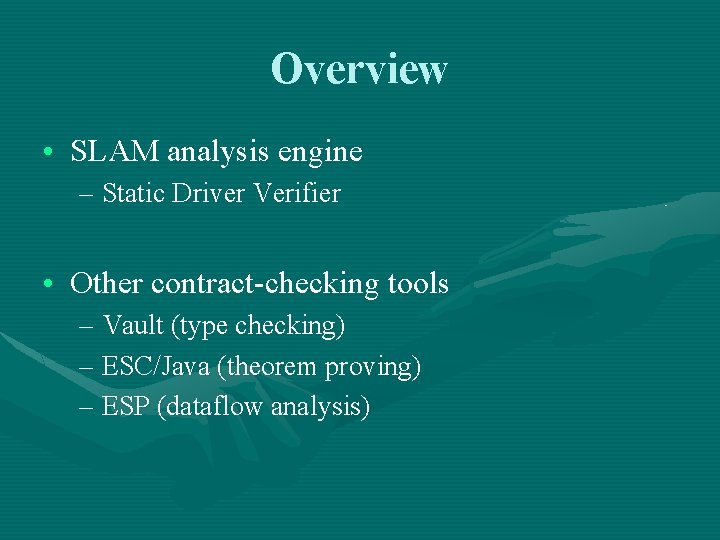 Overview • SLAM analysis engine – Static Driver Verifier • Other contract-checking tools –