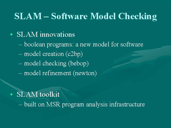 SLAM – Software Model Checking • SLAM innovations – boolean programs: a new model