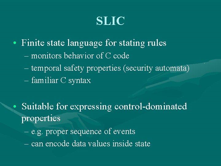 SLIC • Finite state language for stating rules – monitors behavior of C code