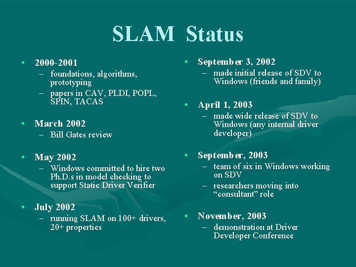 SLAM Status • 2000 -2001 – foundations, algorithms, prototyping – papers in CAV, PLDI,