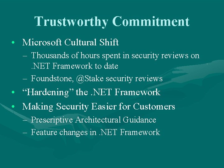 Trustworthy Commitment • Microsoft Cultural Shift – Thousands of hours spent in security reviews