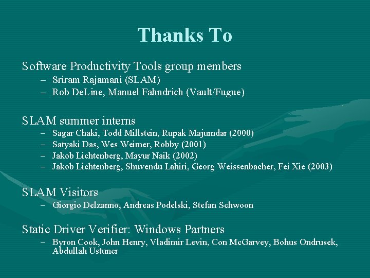 Thanks To Software Productivity Tools group members – Sriram Rajamani (SLAM) – Rob De.