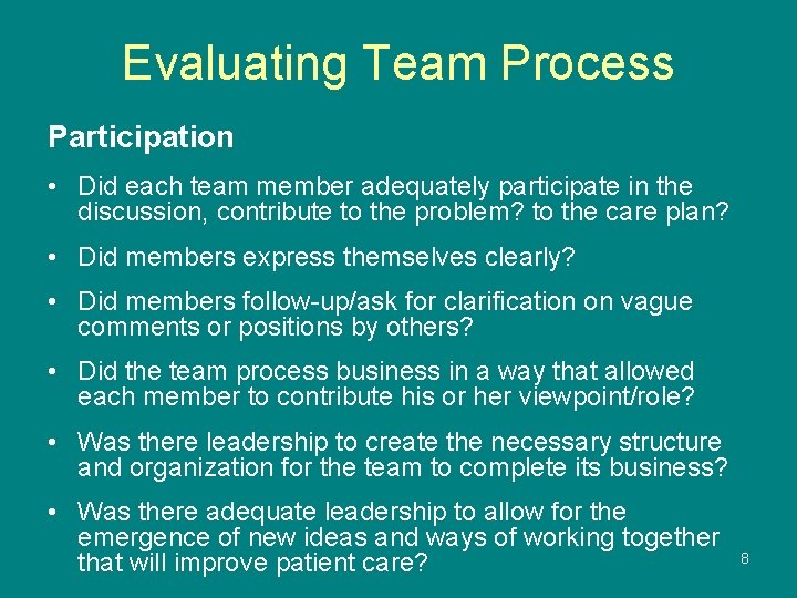 Evaluating Team Process Participation • Did each team member adequately participate in the discussion,
