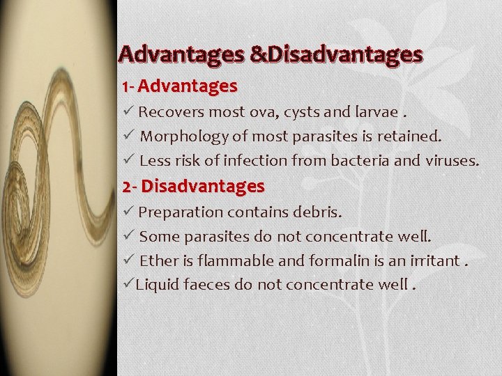 Advantages &Disadvantages 1 - Advantages ü Recovers most ova, cysts and larvae. ü Morphology