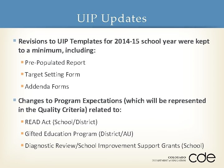 UIP Updates § Revisions to UIP Templates for 2014 -15 school year were kept