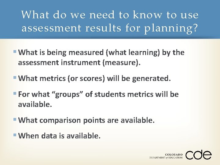 What do we need to know to use assessment results for planning? § What