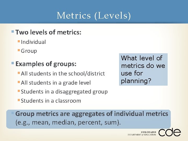 Metrics (Levels) § Two levels of metrics: § Individual § Group § Examples of