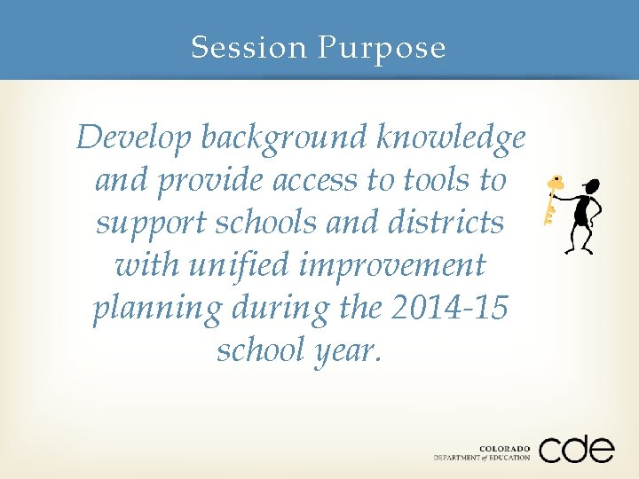 Session Purpose Develop background knowledge and provide access to tools to support schools and