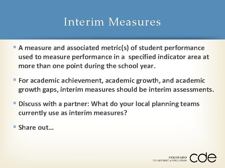 Interim Measures § A measure and associated metric(s) of student performance used to measure