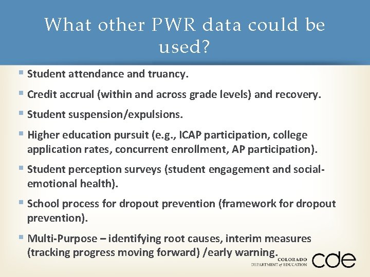 What other PWR data could be used? § Student attendance and truancy. § Credit