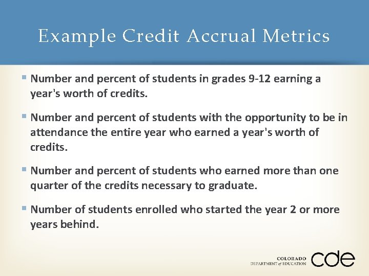 Example Credit Accrual Metrics § Number and percent of students in grades 9 -12