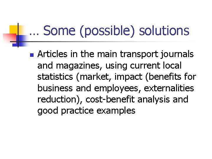 … Some (possible) solutions n Articles in the main transport journals and magazines, using