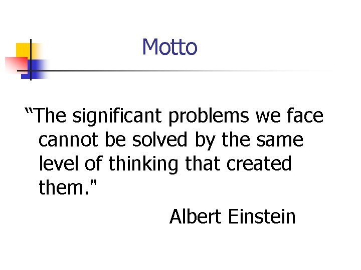 Motto “The significant problems we face cannot be solved by the same level of