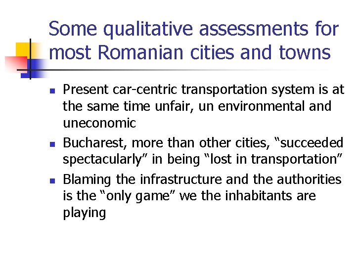 Some qualitative assessments for most Romanian cities and towns n n n Present car-centric