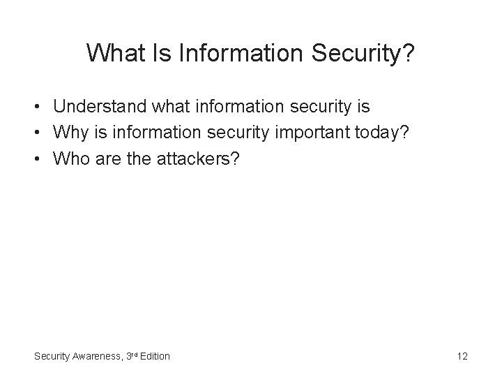 What Is Information Security? • Understand what information security is • Why is information