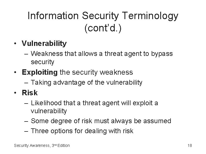 Information Security Terminology (cont’d. ) • Vulnerability – Weakness that allows a threat agent