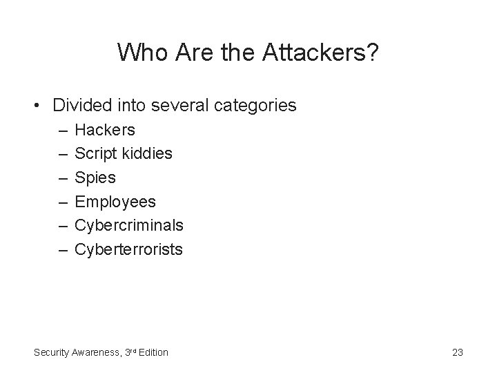 Who Are the Attackers? • Divided into several categories – – – Hackers Script