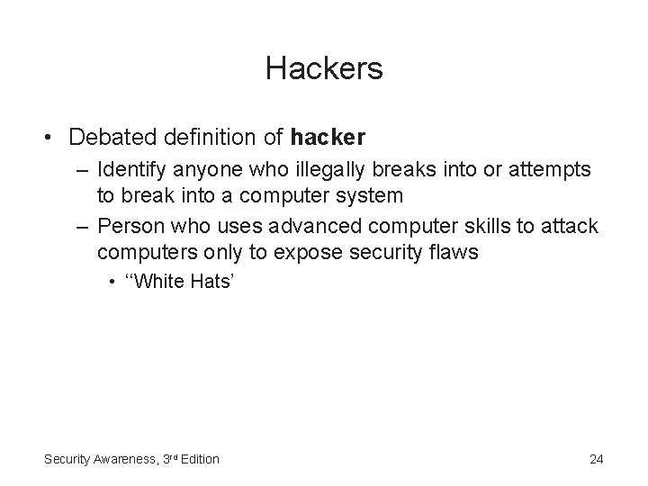 Hackers • Debated definition of hacker – Identify anyone who illegally breaks into or