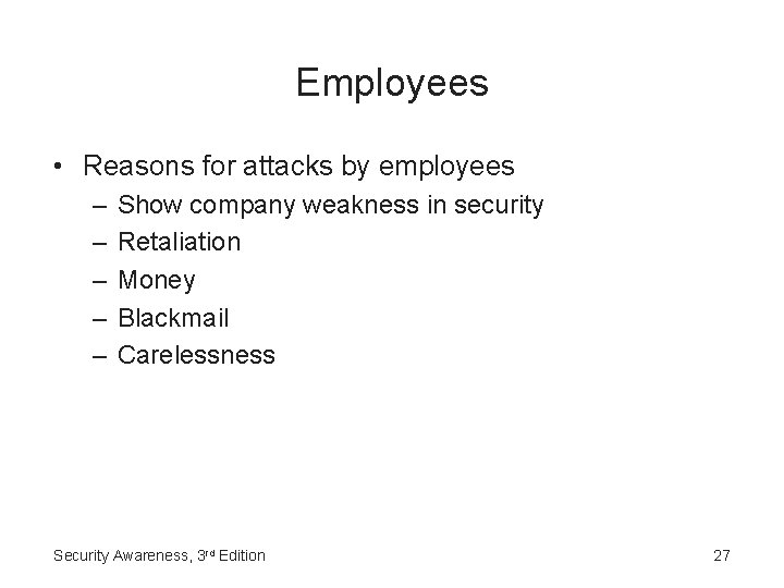 Employees • Reasons for attacks by employees – – – Show company weakness in