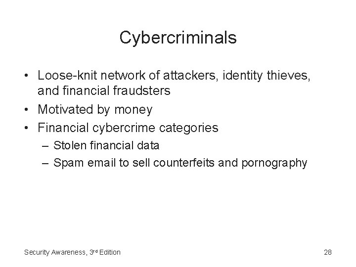 Cybercriminals • Loose-knit network of attackers, identity thieves, and financial fraudsters • Motivated by
