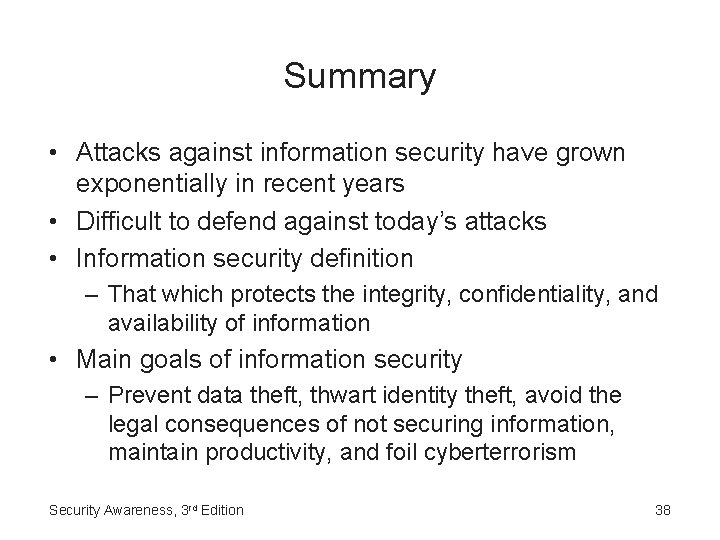 Summary • Attacks against information security have grown exponentially in recent years • Difficult