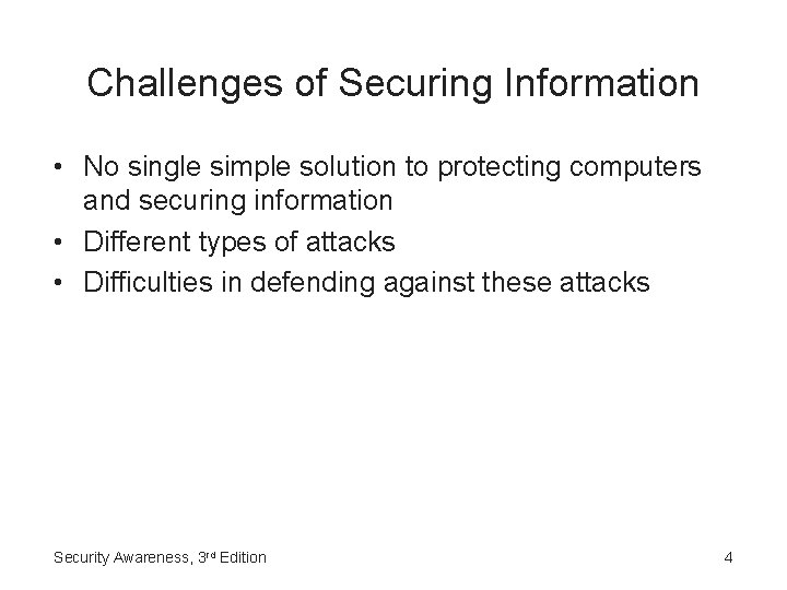 Challenges of Securing Information • No single simple solution to protecting computers and securing