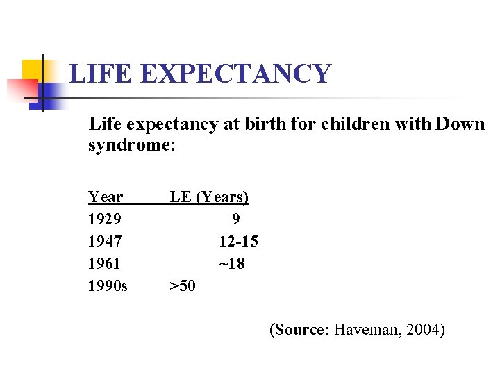 LIFE EXPECTANCY Life expectancy at birth for children with Down syndrome: Year 1929 1947